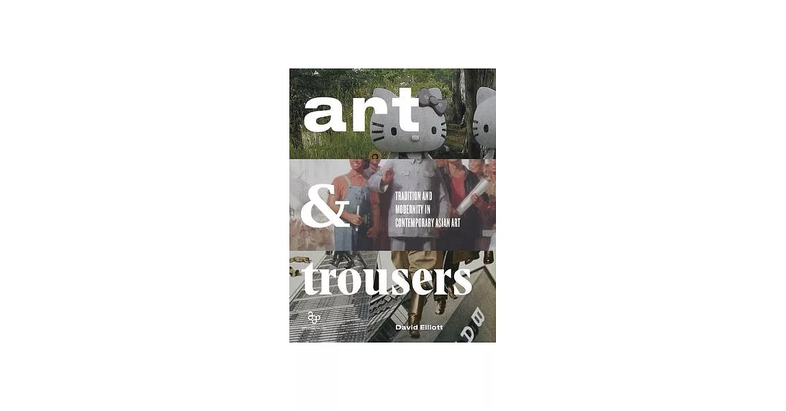 Art and Trousers: Tradition and Modernity in Contemporary Asian Art | 拾書所