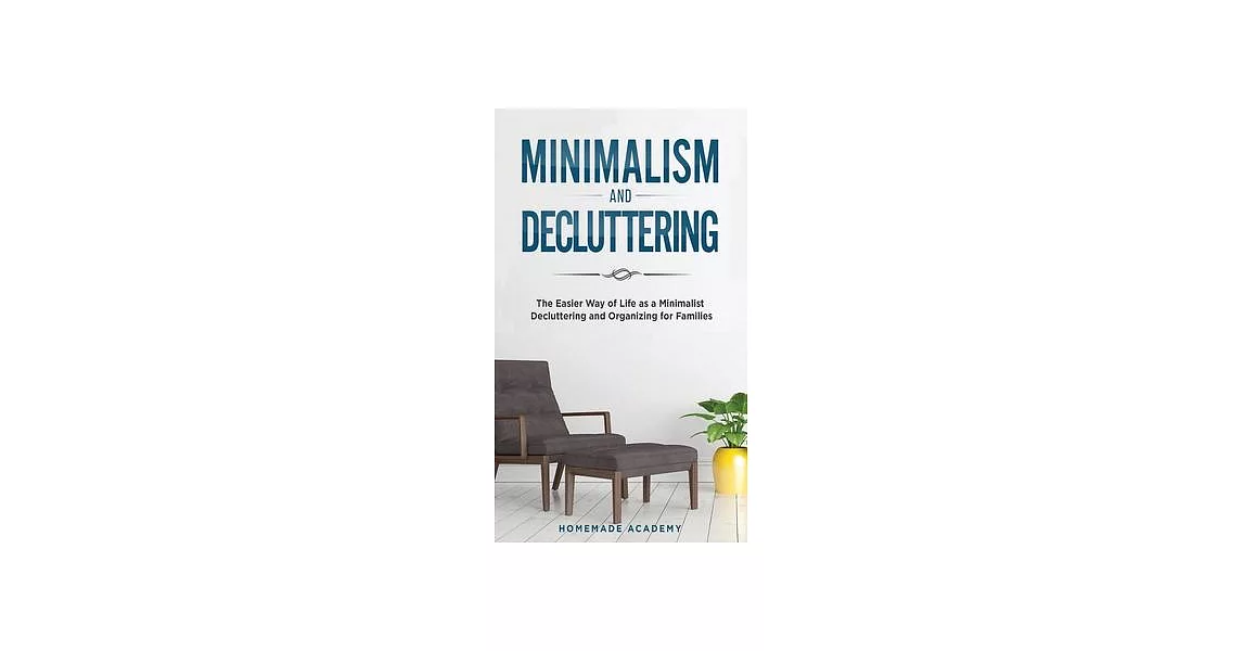 Minimalism and Decluttering - 2 Books in 1: The Easier Way of Life as a Minimalist - Decluttering and Organizing for Families | 拾書所