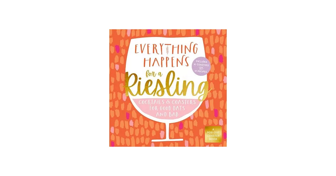 Everything Happens for a Riesling: Cocktails and Coasters for Good Days and Bad | 拾書所