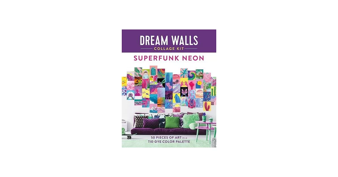 Dream Walls Collage Kit: Superfunk Neon: 50 Pieces of Art in a Tie-Dye Color Palette | 拾書所