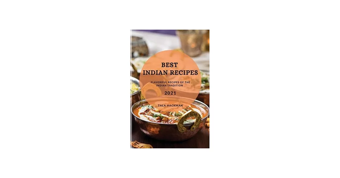 Best Indian Recipes 2021: Flavorful Recipes of the Indian Tradition | 拾書所