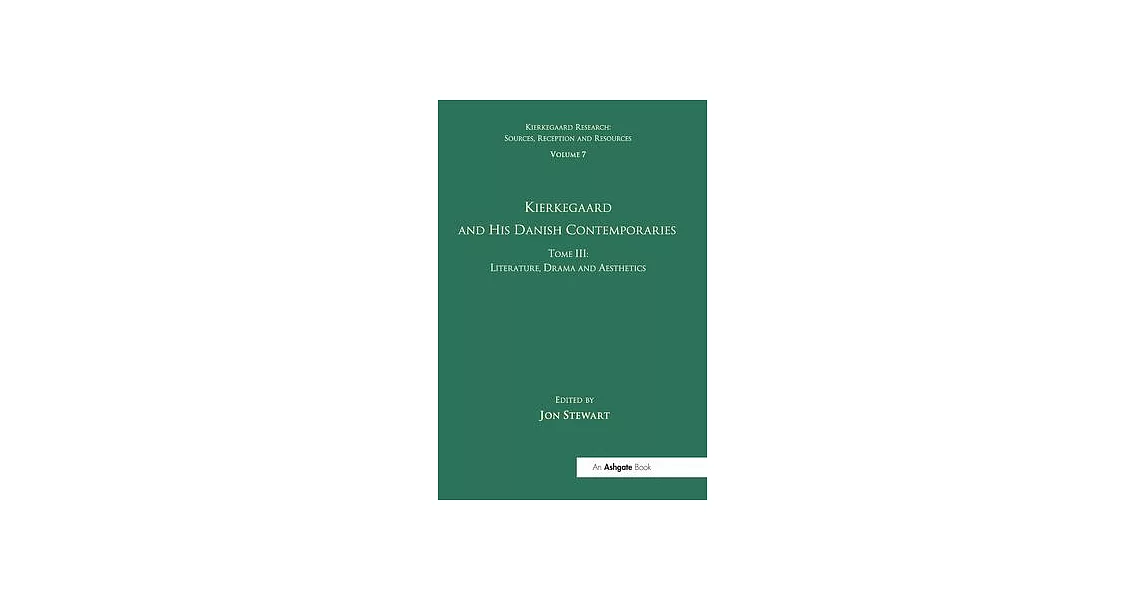 Volume 7, Tome III: Kierkegaard and His Danish Contemporaries - Literature, Drama and Aesthetics | 拾書所