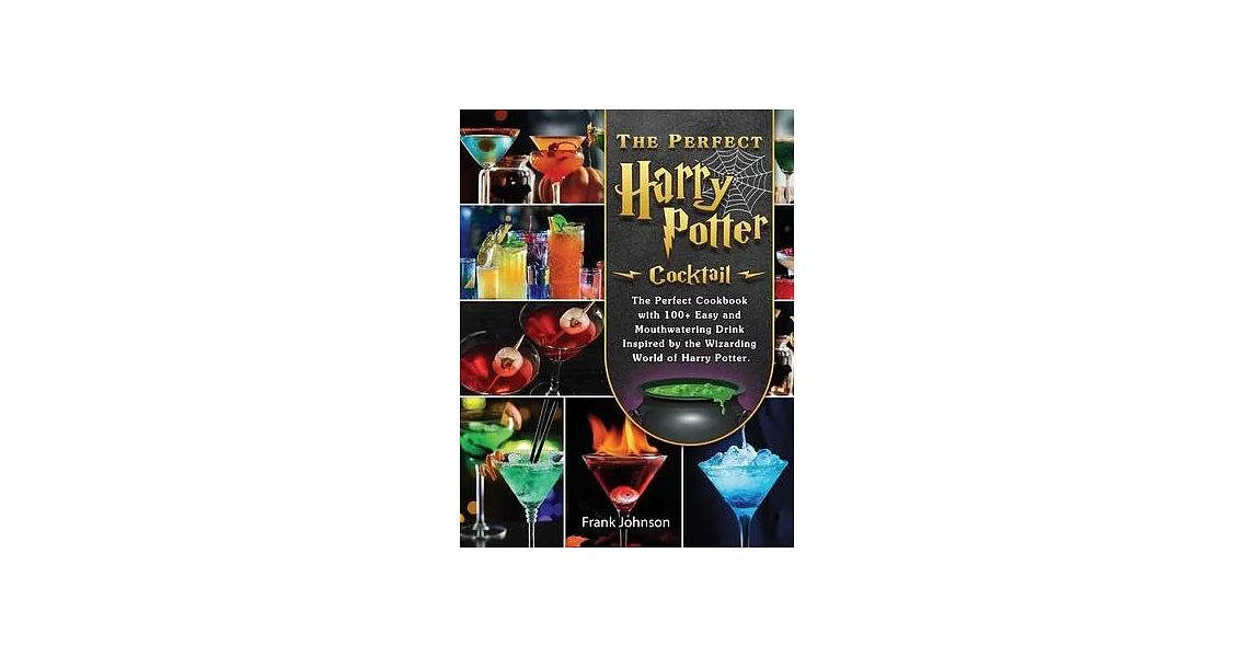 The Perfect Harry Potter Cocktail: The Perfect Cookbook with 100+ Easy and Mouthwatering Drink Inspired by the Wizarding World of Harry Potter. | 拾書所