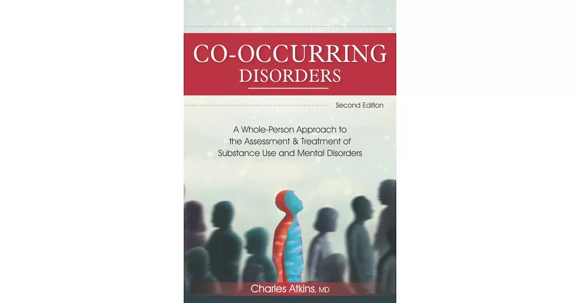 Co-Occurring Disorders: A Whole-Person Approach to the Assessment and Treatment of Substance Use and Mental Disorders (2nd Edition) | 拾書所