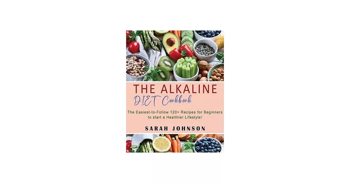 Alkaline Diet Cookbook: 120+ Easy-to-Follow Recipes for Beginners to start a Healthier Lifestyle! | 拾書所