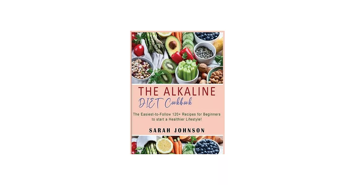 Alkaline Diet Cookbook: 120+ Easy-to-Follow Recipes for Beginners to start a Healthier Lifestyle! | 拾書所