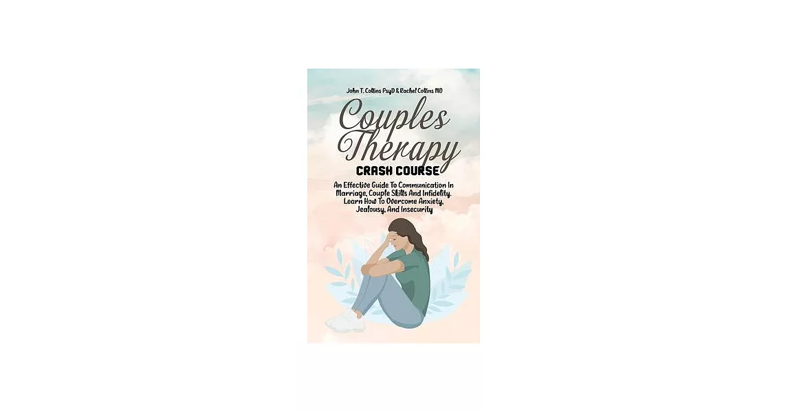 Couples Therapy Crash Course: An Effective Guide To Communication In Marriage, Couple Skills And Infidelity. Learn How To Overcome Anxiety, Jealousy | 拾書所