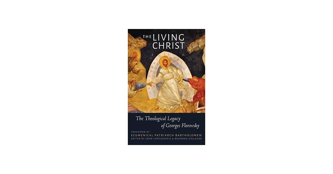 The Living Christ: The Theological Legacy of Georges Florovsky | 拾書所