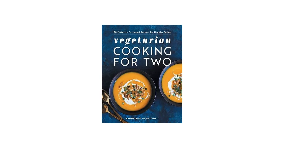 Vegetarian Cooking for Two: 80 Perfectly Portioned Recipes for Healthy Eating | 拾書所