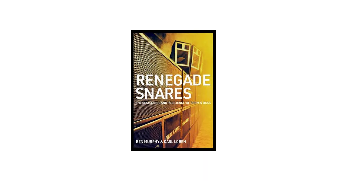 Renegade Snares: The Resistance and Resilience of Drum & Bass | 拾書所