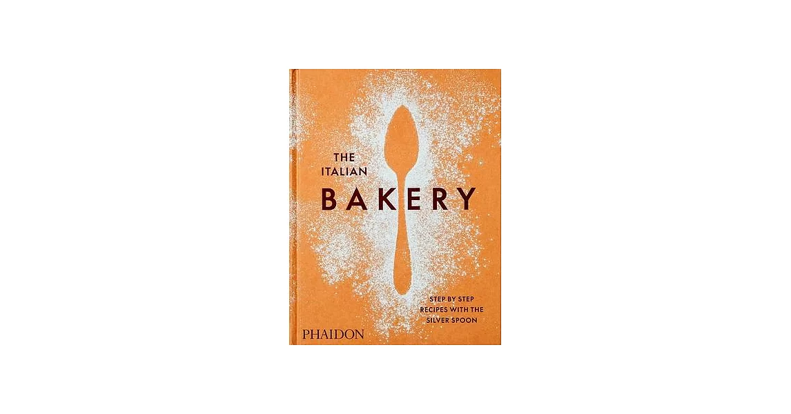 The Italian Bakery: Step-By-Step Recipes with the Silver Spoon | 拾書所