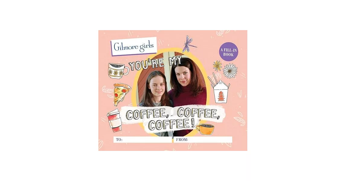 Gilmore Girls: You’’re My Coffee, Coffee, Coffee! a Fill-In Book | 拾書所