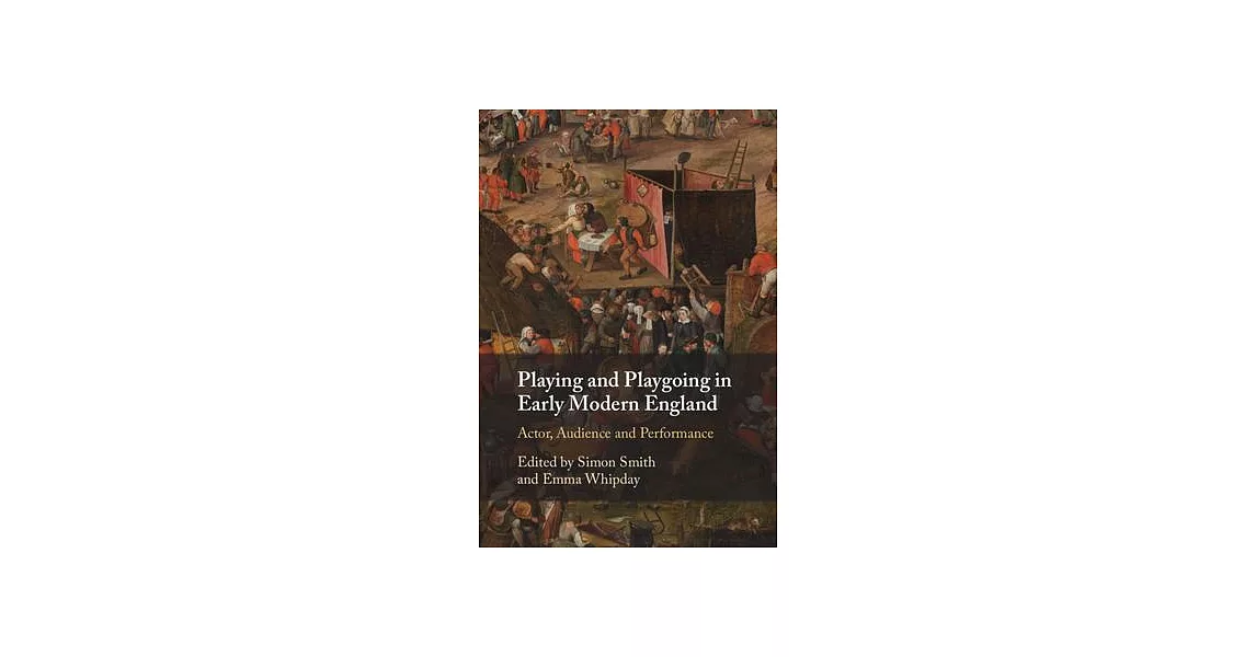 Playing and Playgoing in Early Modern England: Actor, Audience and Performance | 拾書所