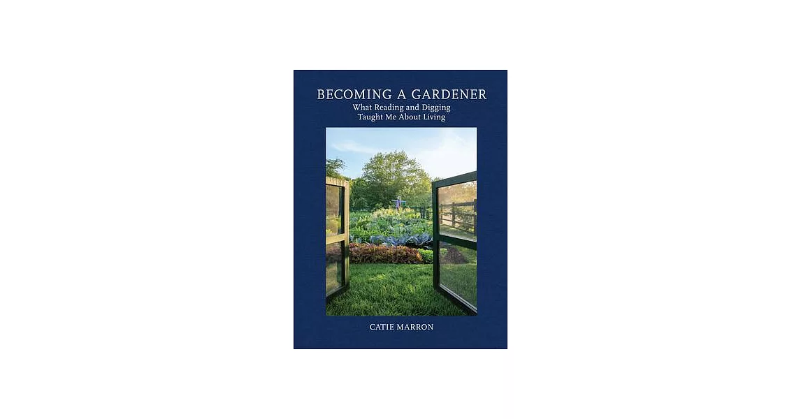 Becoming a Gardener: What Reading and Digging Taught Me about Living | 拾書所