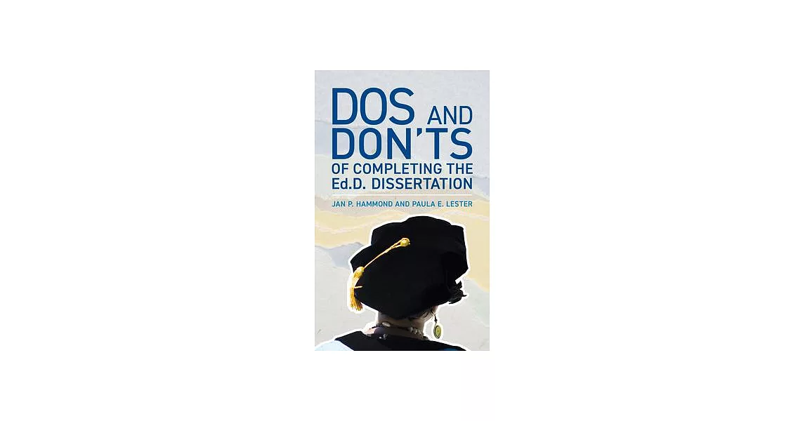 The Do’’s and Don’’ts of Completing the Ed.D. Dissertation | 拾書所