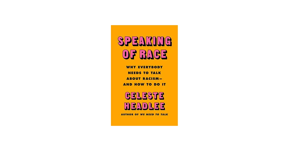 Speaking of Race: Why Everybody Needs to Talk about Racism--And How to Do It | 拾書所