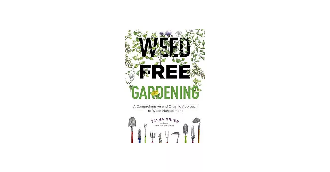 Weed-Free Gardening: A Comprehensive and Organic Approach to Weed Management | 拾書所