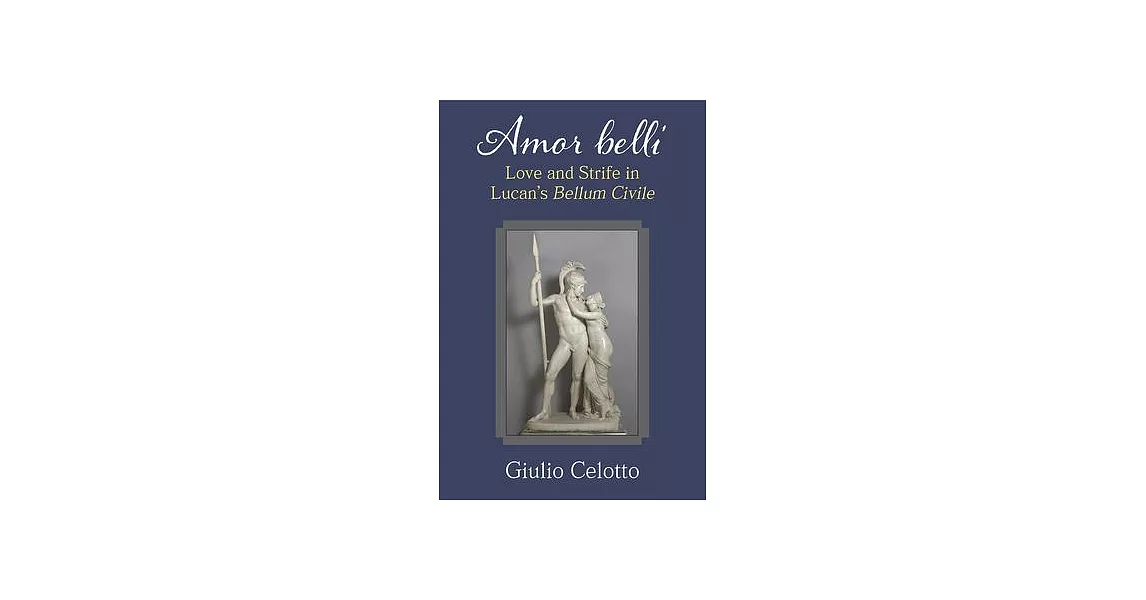 Amor Belli: Love and Strife in Lucan’’s Bellum Civile | 拾書所