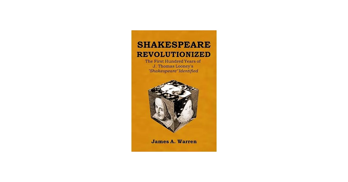 Shakespeare Revolutionized: The First Hundred Years of J. Thomas Looney’’s ＂Shakespeare＂ Identified | 拾書所