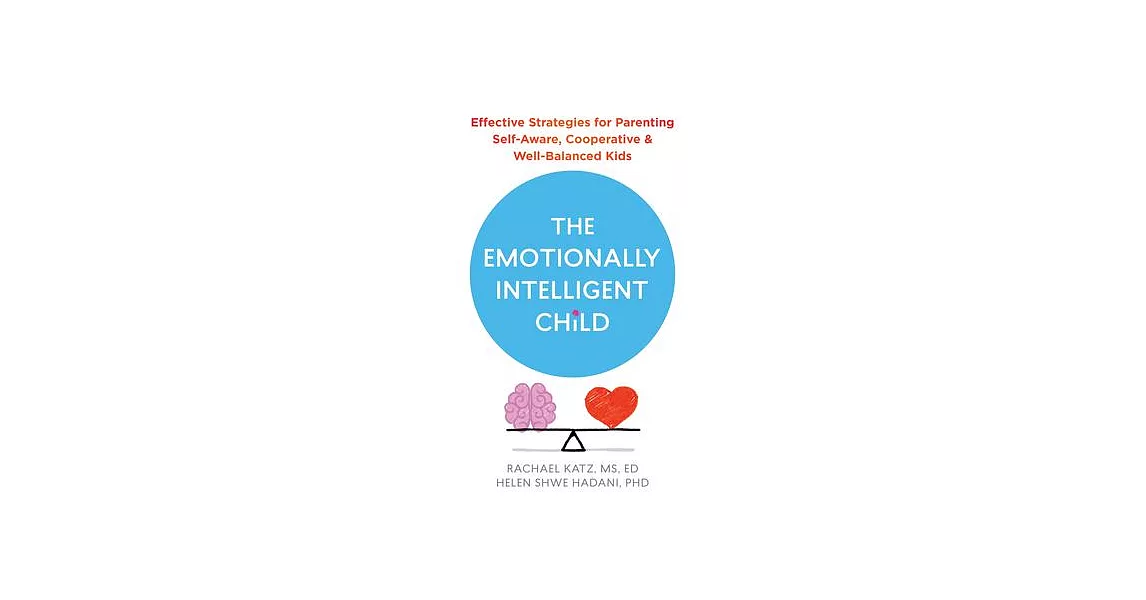 The Emotionally Intelligent Child: Effective Strategies for Parenting Self-Aware, Cooperative, and Well-Balanced Kids | 拾書所