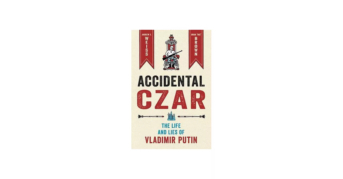 Accidental Czar: The Life and Lies of Vladimir Putin | 拾書所