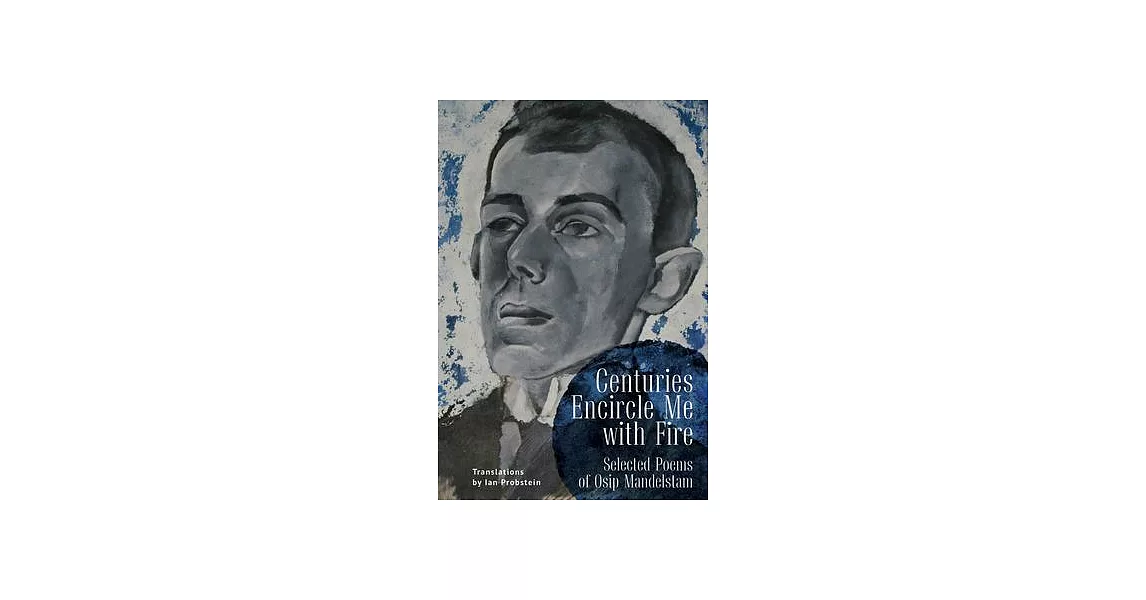 Centuries Encircle Me with Fire: Selected Poems of Osip Mandelstam. a Bilingual English-Russian Edition | 拾書所