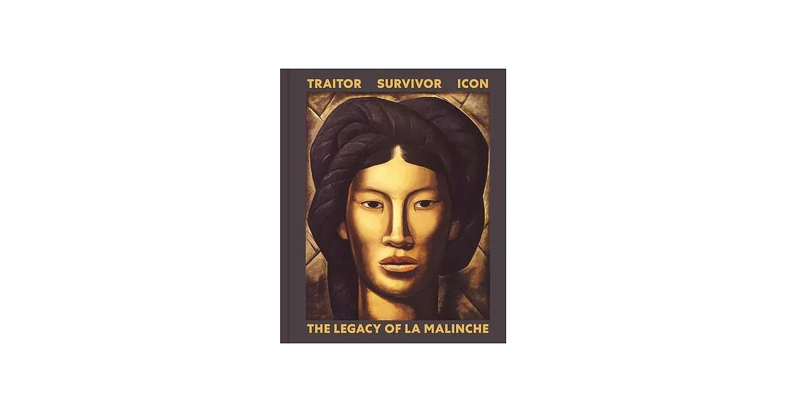 Traitor, Survivor, Icon: The Legacy of La Malinche | 拾書所