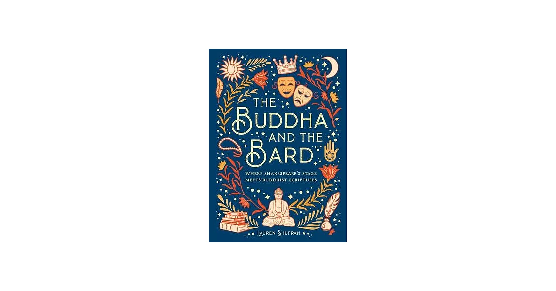 The Buddha and the Bard: Where Shakespeare’’s Stage Meets Buddhist Scriptures | 拾書所