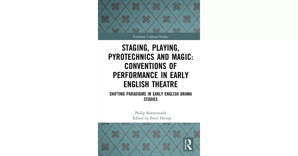 Staging, Playing, Pyrotechnics and Magic: Conventions of Performance in Early English Theatre: Shifting Paradigms in Early English Drama Studies | 拾書所