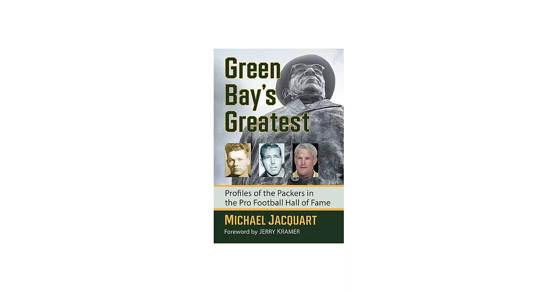 Green Bay’’s Greatest: Profiles of the Packers in the Pro Football Hall of Fame | 拾書所