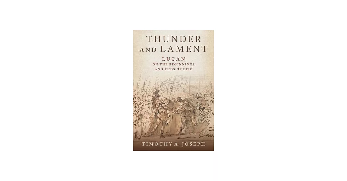 Thunder and Lament: Lucan on the Beginnings and Ends of Epic | 拾書所