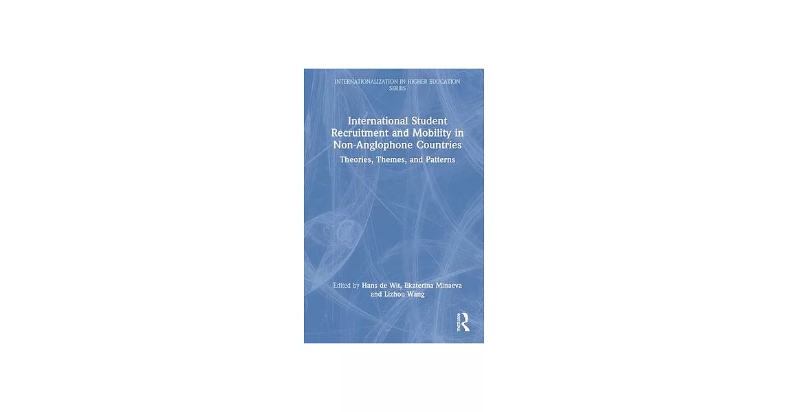 International Student Recruitment and Mobility in Non-Anglophone Countries: Theories, Themes, and Patterns | 拾書所