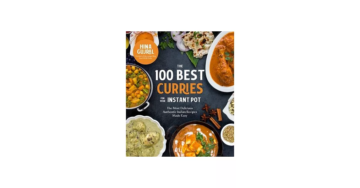 The 100 Best Curries for Your Instant Pot: The Most Delicious, Authentic Indian Recipes Made Easy | 拾書所