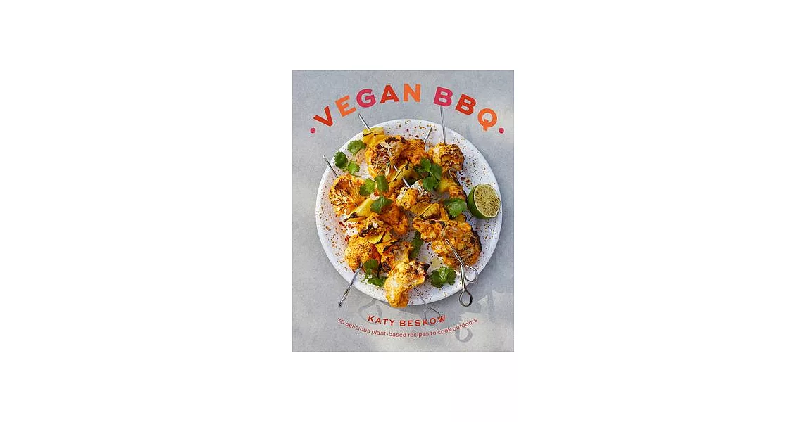 Vegan BBQ: 70 Delicious Plant-Based Recipes to Cook Outdoors | 拾書所