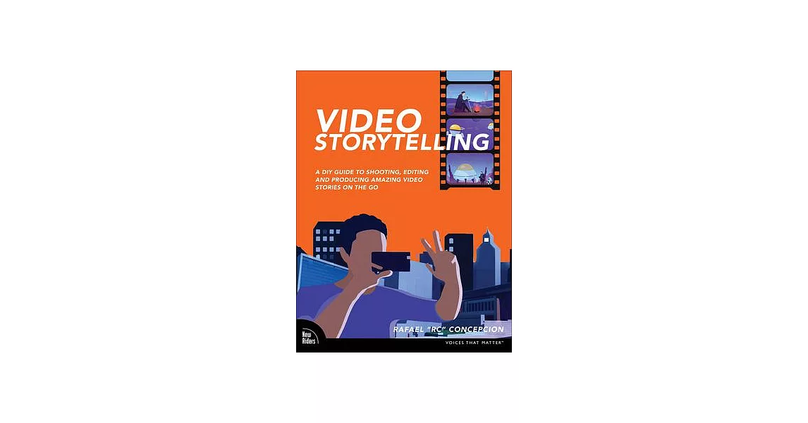 Video Storytelling Projects: A DIY Guide to Shooting, Editing and Producing Amazing Video Stories on the Go | 拾書所