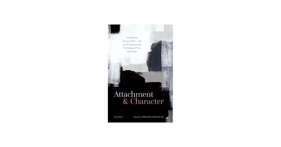 Attachment and Character: Attachment Theory, Ethics, and the Developmental Psychology of Vice and Virtue | 拾書所