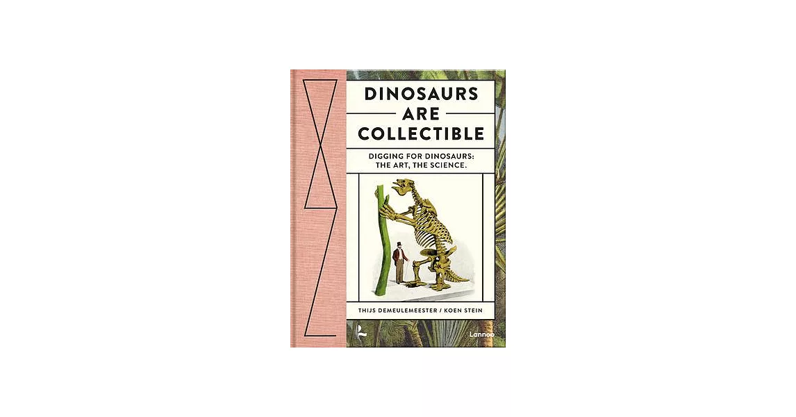 Dinosaurs Are Collectible: Digging for Dinosaurs: The Art, the Science | 拾書所