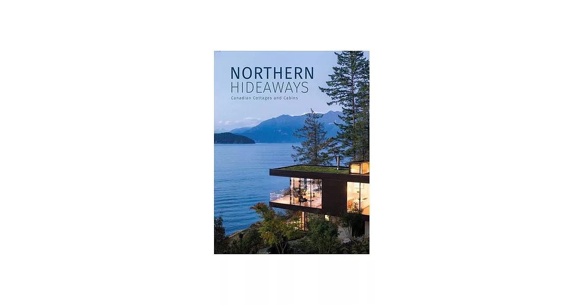 Northern Hideaways: Canadian Cottages and Cabins | 拾書所