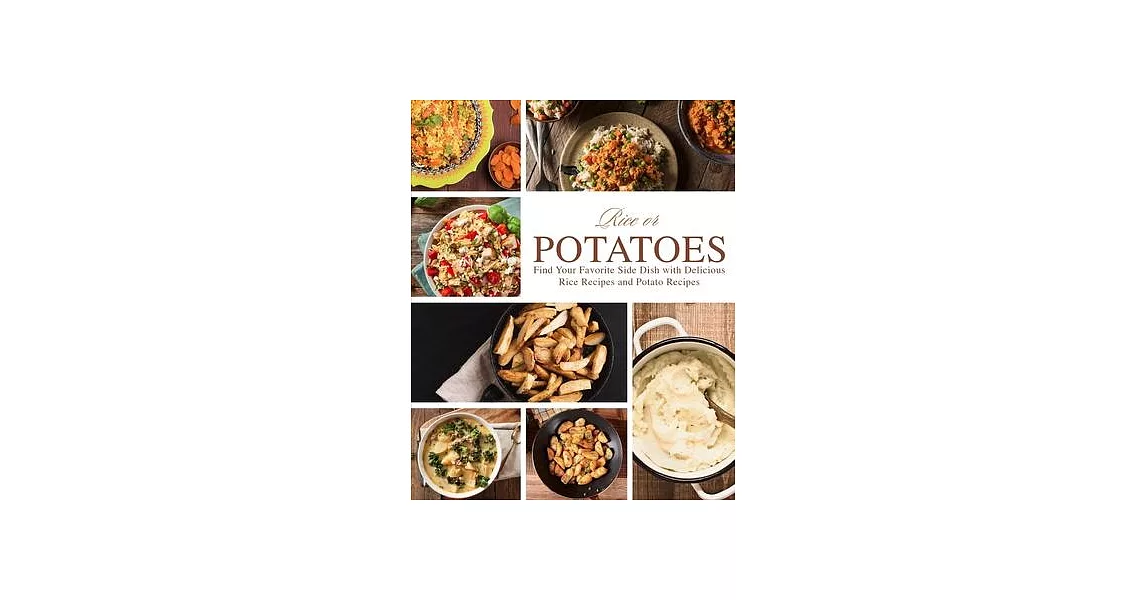 Rice or Potatoes: Find Your Favorite Side Dish with Delicious Rice Recipes and Potato Recipes | 拾書所