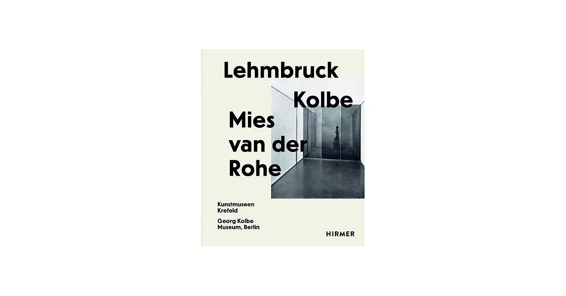 Lehmbruck - Kolbe - Mies Van Der Rohe: Artificial Biotopes | 拾書所