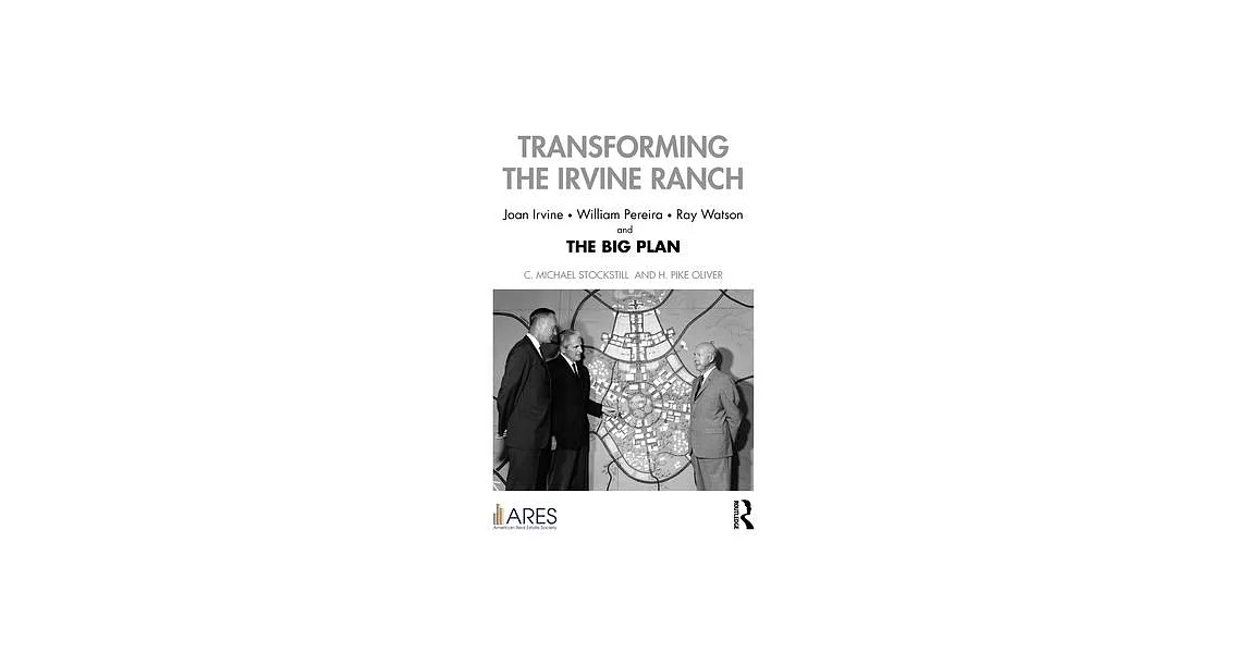 Transforming the Irvine Ranch: Joan Irvine, William Pereira, Ray Watson, and the Big Plan | 拾書所