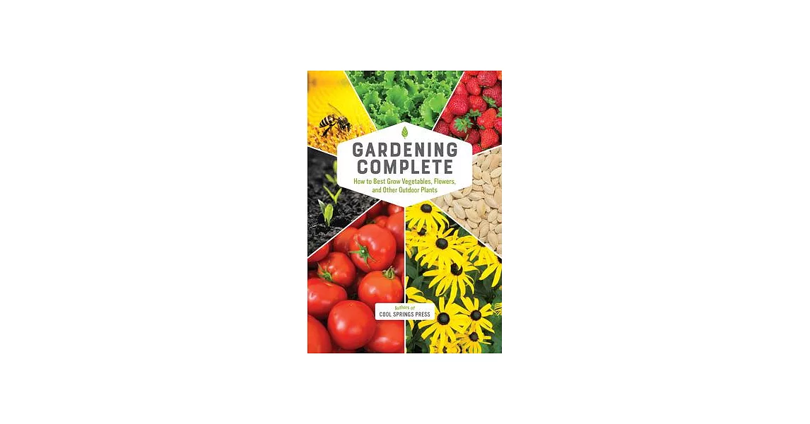 Gardening Complete: How to Best Grow Vegetables, Flowers, and Other Outdoor Plants | 拾書所