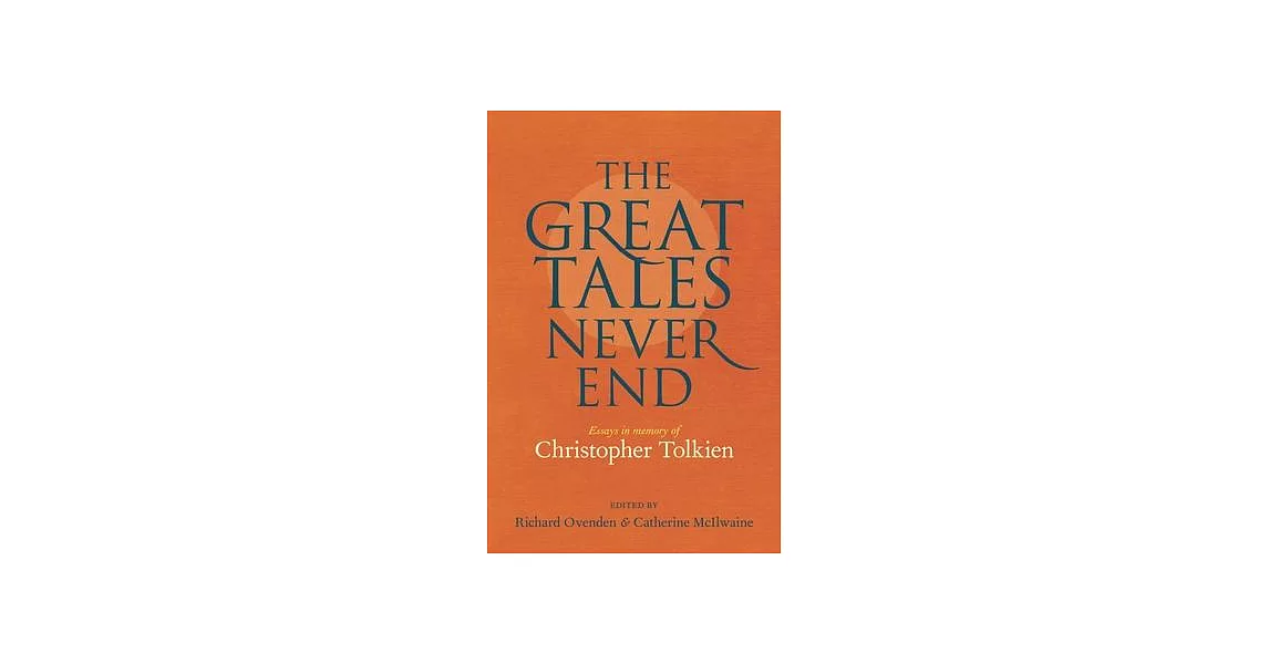 The Great Tales Never End: Essays in Memory of Christopher Tolkien | 拾書所