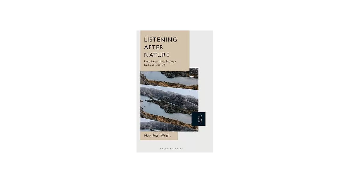 Listening After Nature: Field Recording, Ecology, Critical Practice | 拾書所