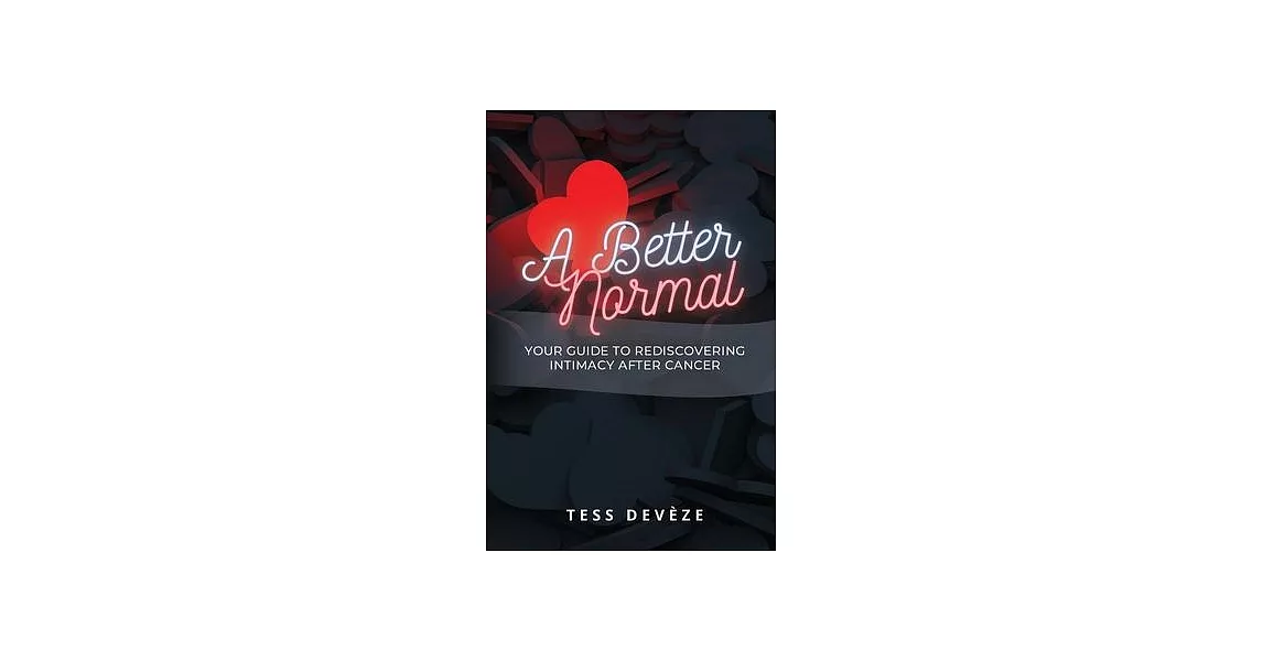 A Better Normal: Your Guide to Rediscovering Intimacy After Cancer | 拾書所