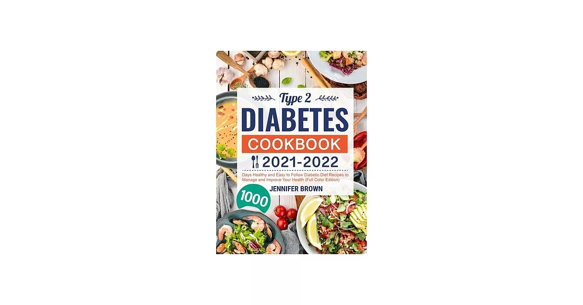 Type 2 Diabetes Cookbook 2021-2022: 1000 Days Healthy and Easy to Follow Diabetic Diet Recipes to Manage and Improve Your Health (Full Color Edition) | 拾書所