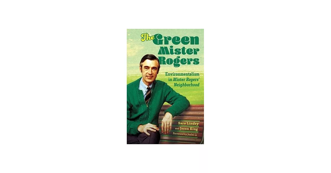 The Green Mister Rogers: Environmentalism in Mister Rogers’’ Neighborhood | 拾書所