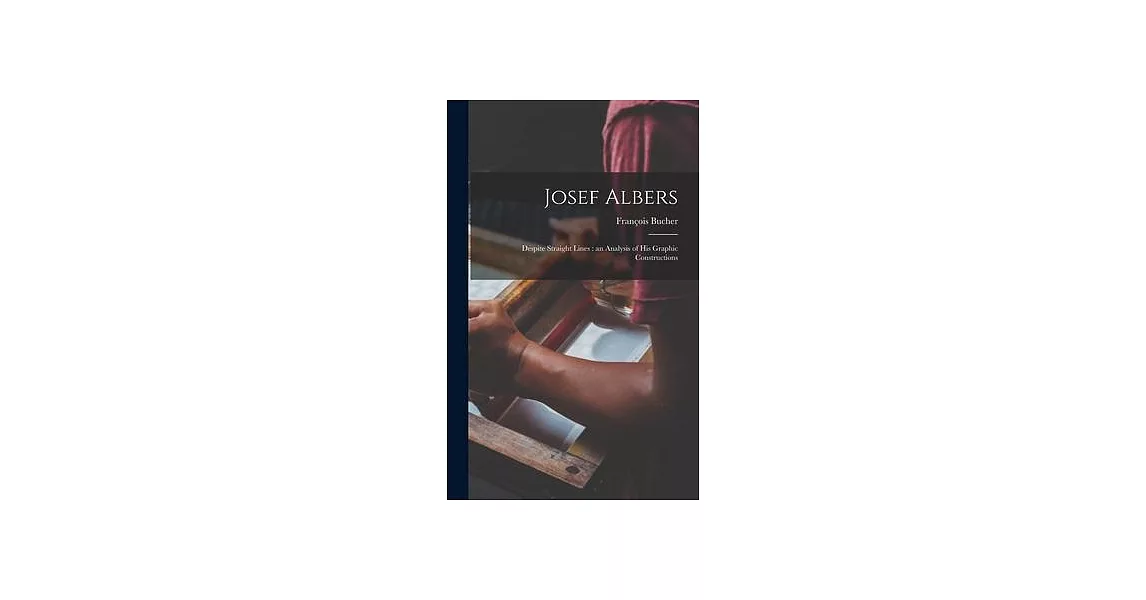 Josef Albers: Despite Straight Lines: an Analysis of His Graphic Constructions | 拾書所