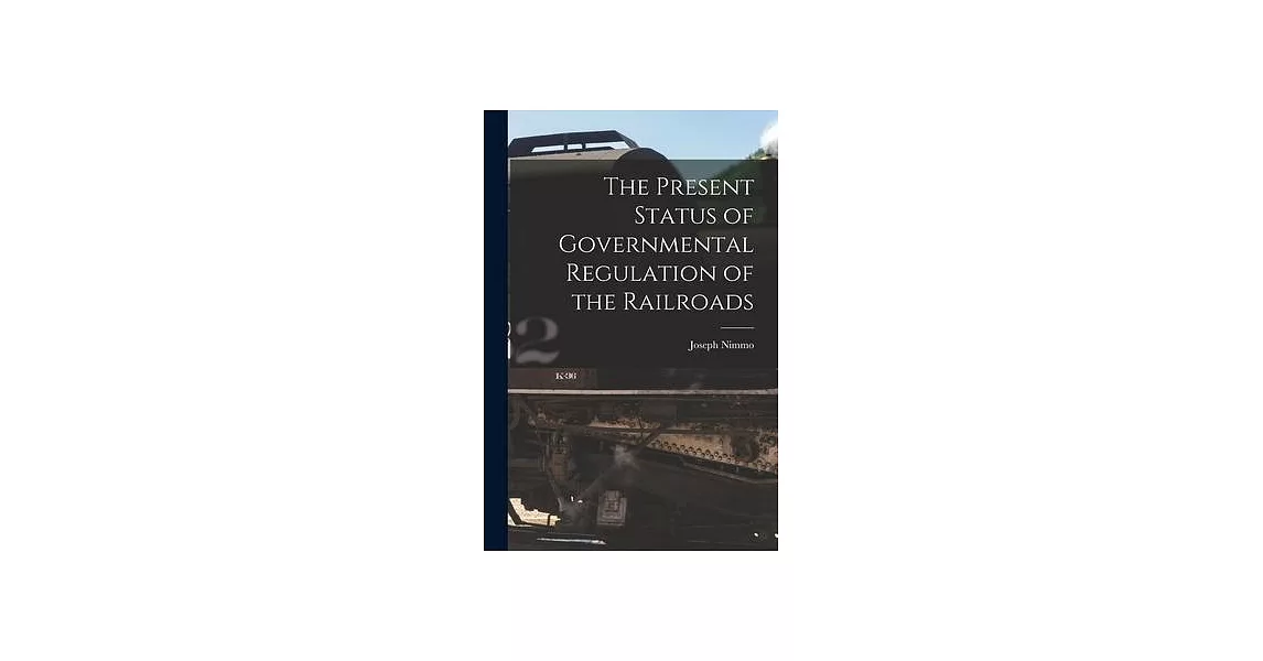 The Present Status of Governmental Regulation of the Railroads | 拾書所