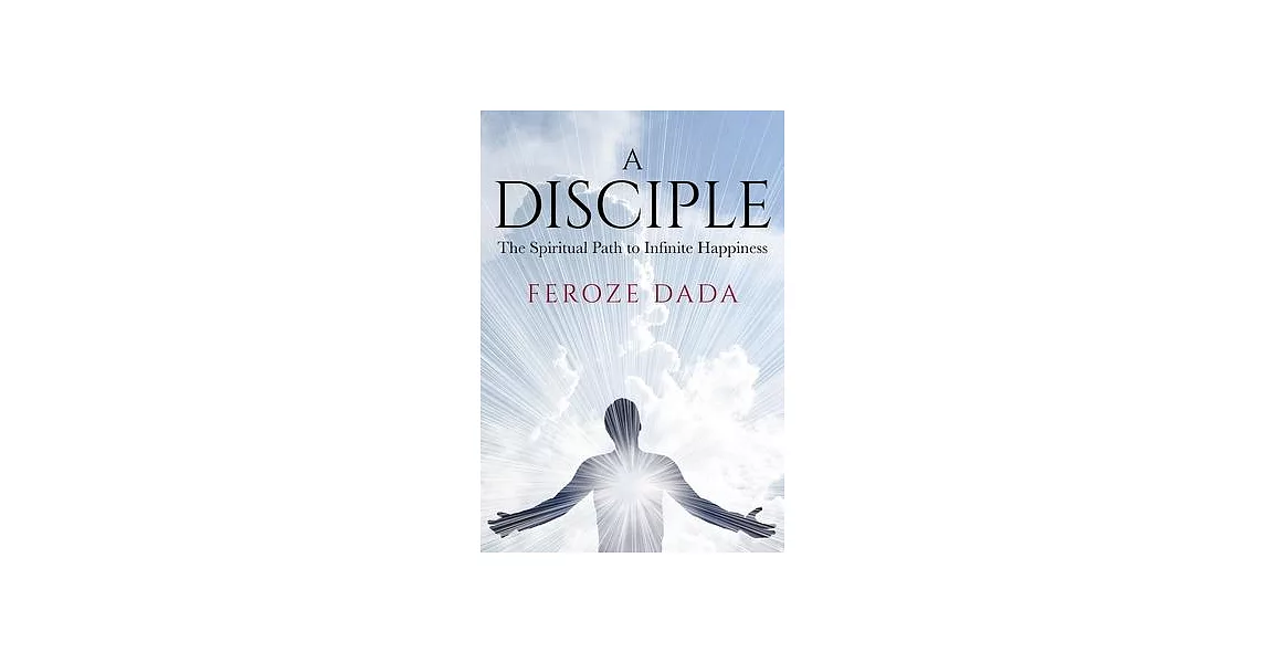 A Disciple: The Spiritual Path to Infinite Happiness | 拾書所